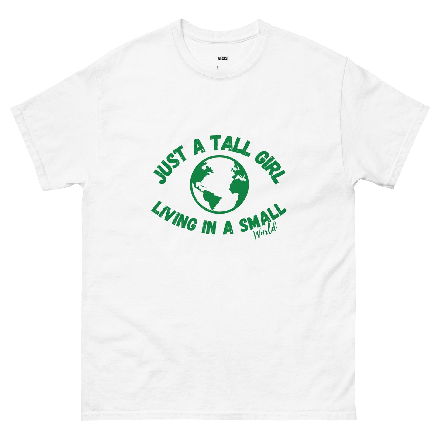 Just A Tall Girl In A Small World T-shirt