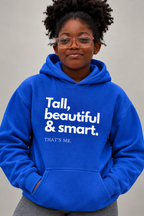 Tall, beautiful and smart hoodie!